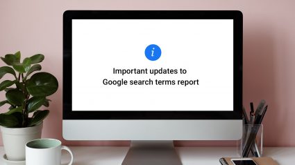 Important updates to Google Search Terms Report