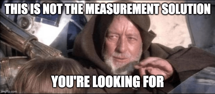 Meme of Obi Wan Kenobi saying "this is not the measurement solution you're looking for"