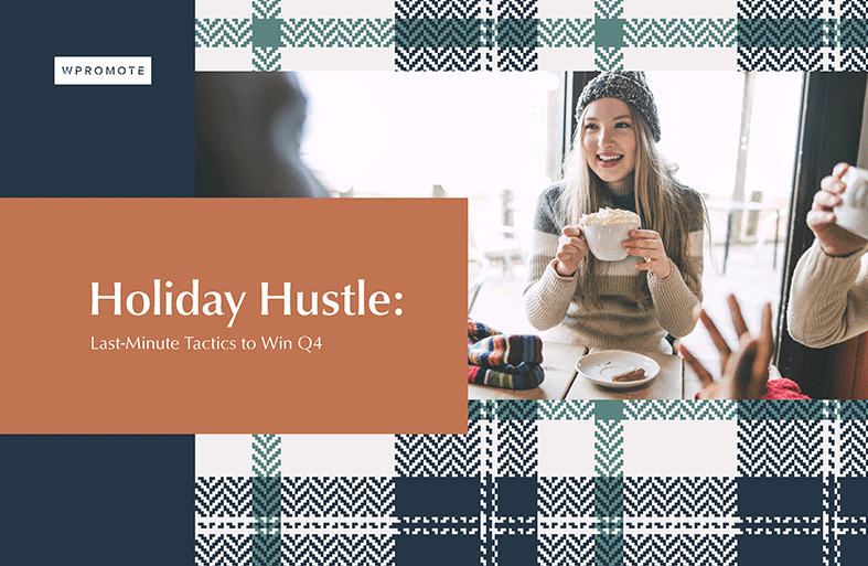 Wpromote: Holiday Hustle: Last-Minute Tactics to Win Q4