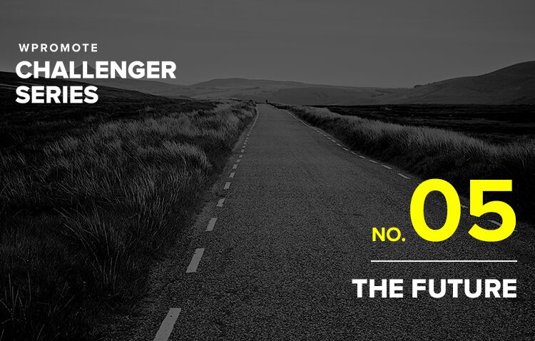 A long, empty road stretches into the distance with hills in the background. Text reads: "Wpromote Challenger Series No. 05 The Future.