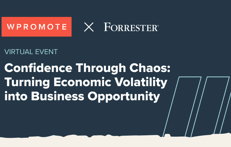 A promotional graphic for a virtual event by Wpromote and Forrester titled "Confidence Through Chaos: Turning Economic Volatility into Business Opportunity.