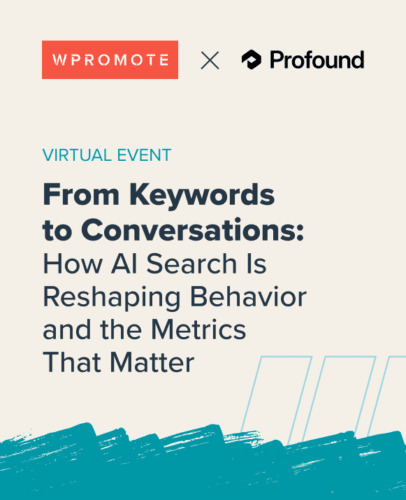 Event graphic featuring Wpromote and Profound logos, with the title: "From Keywords to Conversations: How AI Search Is Reshaping Behavior and the Metrics That Matter.