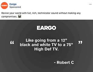 A social media ad from Eargo features a quote comparing their product to upgrading from a 12" black and white TV to a 75" high-definition TV, attributed to Robert C.